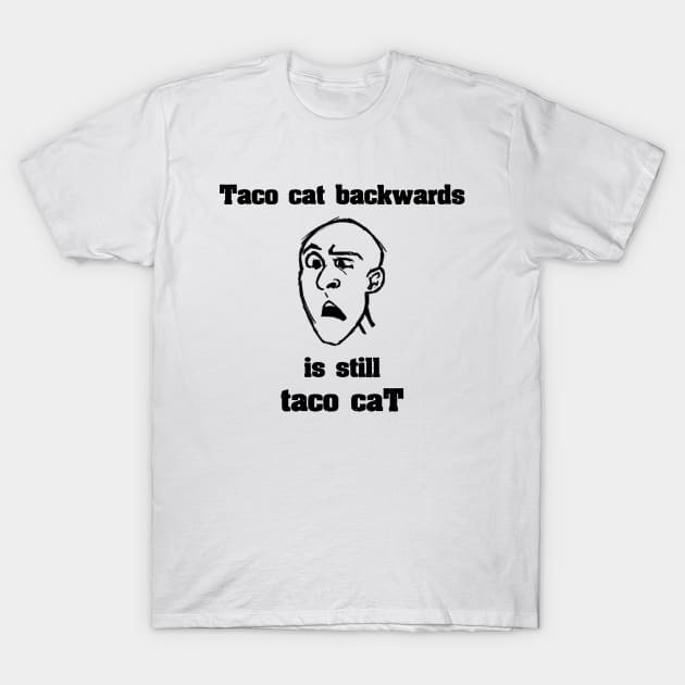 Taco Cat Backwards Is Still Taco Cat T-Shirt by ckandrus